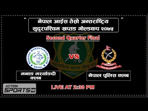 Manang Marshyangdi Club VS Nepal Police Club || 2nd Quarter Final || Action Sports