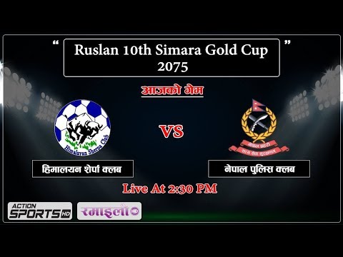 Himalayan Sherpa Club VS Nepal Police Club || Ruslan 10th Simara Gold Cup 2075 || Action Sports