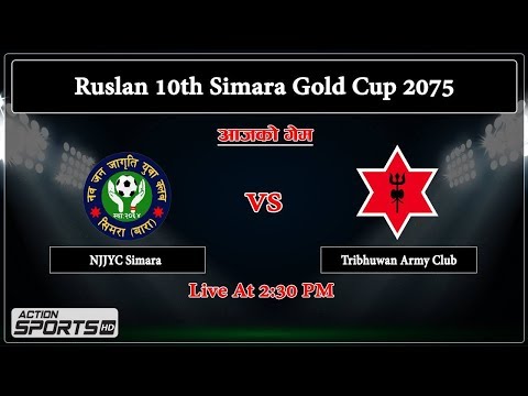 NJJYC Simara VS Tribhuwan Army Club || Ruslan 10th Simara Gold Cup 2075 || Action Sports