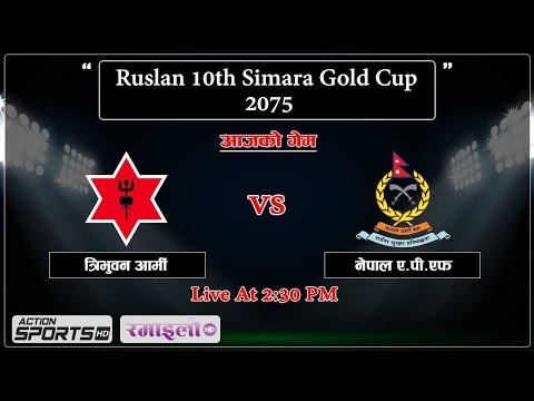 Tribhuwan army and Nepal APF  || Ruslan 10th Simara Gold Cup 2075 || Action Sports