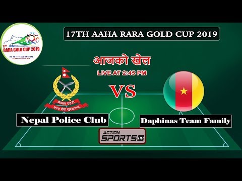 Nepal Police Club VS Dauphins Team Family  || 17TH AAHA RARA GOLD CUP 2019