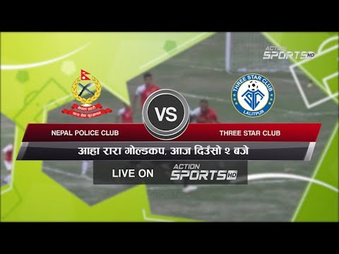 Nepal Police Club VS Three Star Club || 18th Aaha Rara Gold Cup 2020