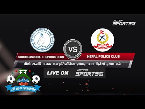 Sudurpashim-11 Sports Club VS  Nepal Police Club || 4th Rajarshi Janak Gold Cup 2076