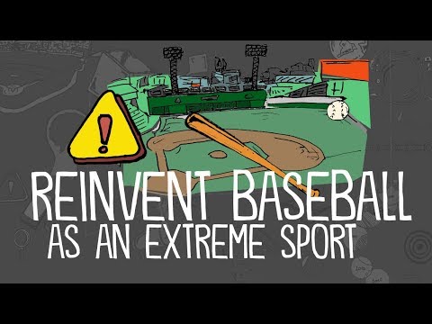 Reinvent Baseball as an Extreme Sport