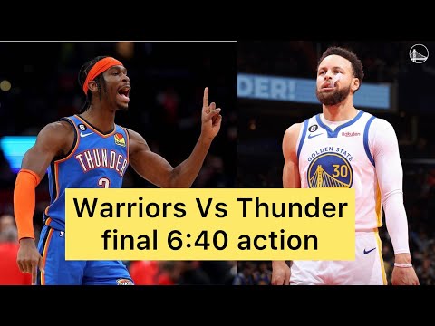 WARRIORS VS THUNDER FINAL 6:40 MINS ACTION